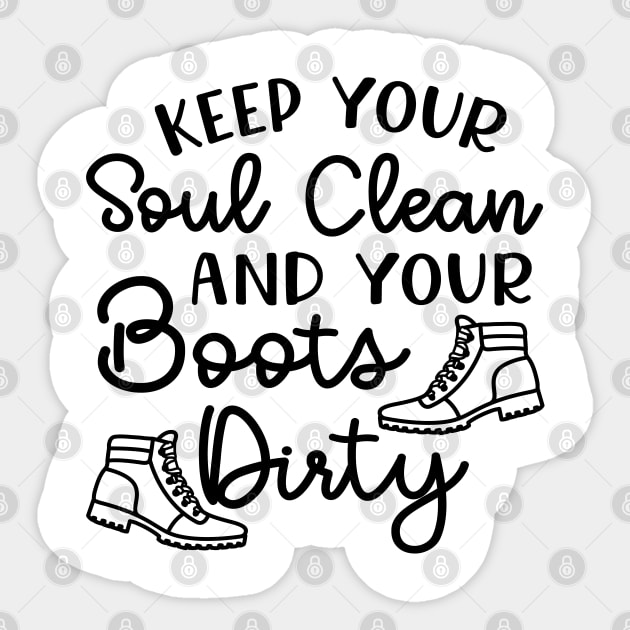 Keep Your Soul Clean And Your Boots Dirty Hiking Sticker by GlimmerDesigns